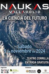 9 de Noviembre<br>NAUKAS VALLADOLID. LA CIENCIA DEL FUTURO.